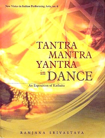 Tantra Mantra Yantra in Dance - An Exposition of Kathaka - Devshoppe